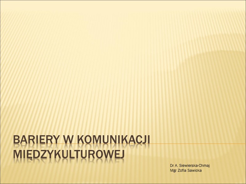 Bariery w komunikacji międzykulturowej Dr A. Siewierska-Chmaj Mgr Zofia Sawicka